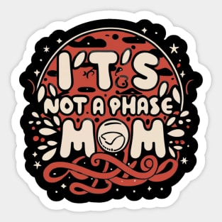 its not a phase mom Sticker